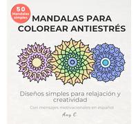 Mandalas para Colorear Antiestrés: Diseños simples para relajación y creatividad con mensajes motivacionales en español