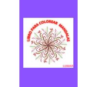 MANDALAS PARA COLOREAR PARA NIÑOS, JOVENES, Y ADULTOS: Libro para colorear Anti-Strees para relajarse y aliviar la ansiedad