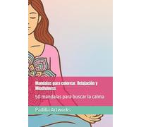 Mandalas para colorear. Relajación y Mindfulness: 50 mandalas para buscar la calma