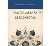 Mandalas para desconectar: 40 diseños originales para colorear, reducir el estrés y descansar de las pantallas