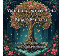 Mandalas para el Alma: Paisajes Naturales | Libro de Colorear para Adultos Mindfulness | Bosques, Montañas y Ríos para Relajación: +50 Diseños ... y Meditación Antiestrés en la Naturaleza