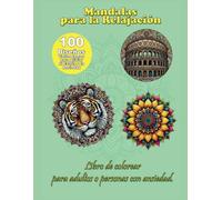 MANDALAS PARA LA RELAJACION: Libro de colorear para adultos o personas con ansiedad. 100 Diseños, de varios temas para Aliviar el Estrés y la Ansiedad