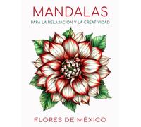 Mandalas para la relajación y la creatividad: Flores de México