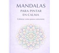 Mandalas para pintar en calma: Colorear como pausa consciente