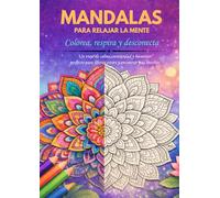 MANDALAS PARA RELAJAR LA MENTE: Colorea y desconecta del estrés