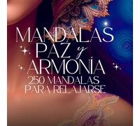 MANDALAS, PAZ Y ARMONIA. EDICIÓN DELUXE: LIBRO DE COLOREAR ADULTOS 250 MANDALAS PARA RELAJARSE CON ENLACE DE MÚSICA AGREGADO
