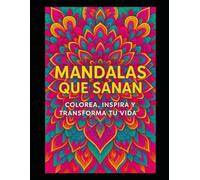 MANDALAS QUE SANAN: Colorea, inspira y transforma tu vida