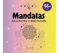 Mandalas-Relajación y Meditación: Más de 55 dibujos de mandalas para relajarse