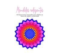 Mandalas relajantes: 60 ilustraciones tranquilas para adultos en busca de calma y creatividad