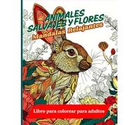 Mandalas Relajantes de Animales Salvajes y Flores Libro para Colorear para Adultos: Descubre un equilibrio perfecto entre la energía de los animales ... inspirado en la naturaleza para adultos