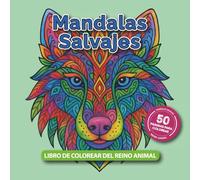 Mandalas Salvajes: Libro de Colorear del Reino Animal: 50 Patrones de Animales para Colorear y Relajarse - Impresión a una Cara, Letras Grandes