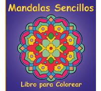 Mandalas Sencillos Libro para Colorear para Niños, Adolescentes y Adultos: 50 Diseños Increíbles y Originales Dibujados a Mano para Fomentar la Creatividad, la Relajación y Aliviar el Estrés