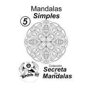 Mandalas Simples Vol 5: Colección Secreta de Mandalas: Libro de 25 mandalas fáciles para relajación, enfoque y diversión.