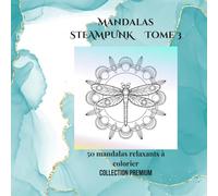 Mandalas steampunk tome 3: 50 illustrations mécaniques à colorier - Art thérapie, détente et créativité
