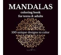 Mandalas - Stress-Relief Coloring Book for Teens & Adults: 100 Relaxing Mandala Patterns to Color - Perfect for Creativity and Mindfulness