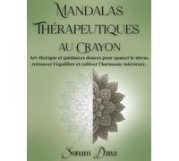 Mandalas thérapeutiques au crayon: Art-thérapie et guidances douces pour apaiser le stress, retrouver l’équilibre et cultiver l’harmonie intérieure - ... Ikigai à travers 36 Mandalas exclusifs
