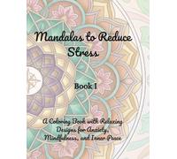 Mandalas to Reduce Stress: Coloring Book: Relaxing Designs for Anxiety, Mindfulness, and Inner Peace