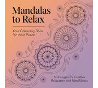 Mandalas to Relax: Your Colouring Book for Inner Peace: 50 Designs for Creative Relaxation and Mindfulness