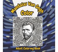 Mandalas Van Gogh: Color mandalas Van Gogh style. Relax and Discover the Beauty of the Impressionist Style.