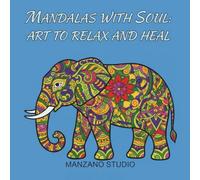 MANDALAS WITH SOUL: ART TO RELAX AND HEAL: 45 coloring pages to relax with positive and motivating messages - ideal for reducing stress