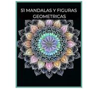 Mandalas y Figuras Geométricas para Colorear: Libro para colorear para Adultos y Jóvenes con 51 Ilustraciones Detalladas en Gran Formato (8.5 x 11 pulgadas)