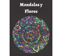 Mandalas y Flores: Libro para colorear relajante para adultos . Diseño de mandalas florales para aliviar el estrés y la ansiedad