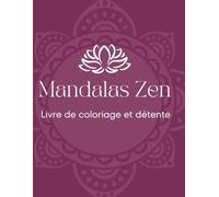 Mandalas Zen: Livre de coloriage détente