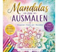 Mandalas zum Ausmalen: Deine kreative Auszeit