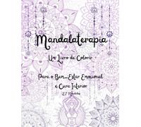 Mandalaterapia: Um Livro de Colorir para o Bem-Estar Emocional e Cura Interior