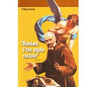 Mandami il tuo angelo custode, padre Pio