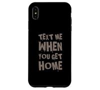 Mandami un messaggio quando torni a casa uno dei detti divertenti Custodia per iPhone XS Max