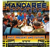 Mandaree Singers - Past Present Future - Pow-Wow Songs Recorded Live