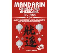 MANDARIN CHINESE FOR AMERICANS IN 7 DAYS: A Practical One-Week Beginner’s Guide for American English Speakers to Understand, Speak, and Write Basic ... for Travel, Work, and Everyday Communication