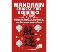 MANDARIN CHINESE FOR BEGINNERS IN 7 DAYS: A Simple, Step-by-Step One-W uide for English Speakers to Understand, Speak, and Write Basic Mandarin with Confidence