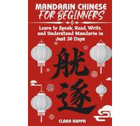 MANDARIN CHINESE FOR BEGINNERS: Learn to Speak, Read, Write, and Understand Mandarin in Just 30 Days