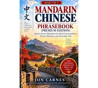 MANDARIN CHINESE PHRASEBOOK: Quick-Access Mandarin for Real Conversations, Travel, Ministry, and Everyday Life