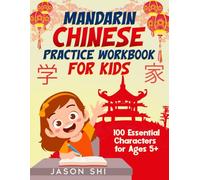 Mandarin Chinese Practice Workbook for Kids: 100 Essential Characters for Ages 5+