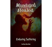Mandated To Be Broken But Healed: Enduring Suffering