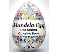 Mandela Egg Dot Maker Coloring Book: Relaxing Mandala Egg Dot Art for Kids, Teens, and Adults - Creative Coloring for Stress Relief and Mindfulness