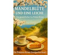 Mandelblüte und eine Leiche: Ein gemütlicher La Palma Krimi: Lulu Hansen ermittelt - Die Kanaren-Krimi-Inselperlen Band 1