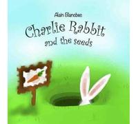 Mandie Davis Ala Charlie le lapin et les graines: Charlie Rabbit an (Tascabile)