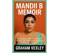 MANDII B MEMOIR: Rewriting the Rules of Sex, Power, and Pleasure with Truth, Humor, and Healing