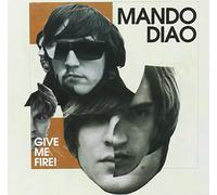 MANDO DIAO - GIVE ME FIRE