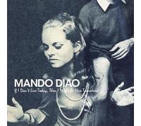 Mando Diao - If I Don T Live Today Then I M
