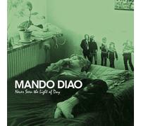 Mando Diao - Never Seen the Light of Day