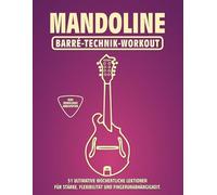 Mandoline. Barré-Technik Workout.: 51 ultimative wöchentliche Lektionen für Stärke, Flexibilität und Fingerunabhängigkeit. 100 Übungen. 51 Barré-Akkorde. Tabs und Noten. MIDI-Download inbegriffen.