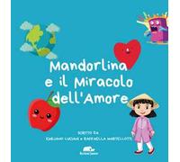 Mandorlina e il miracolo dell'amore. Ediz. illustrata