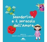 Mandorlina e il miracolo dell'amore. Ediz. illustrata