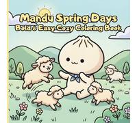 Mandu Spring Days Bold & Easy Cozy Coloring Book: A Cute Mandu Character Coloring Book Filled with Cozy Spring Activities, Relaxing Nature Scenes, and ... Moments for Stress Relief and Creative Fun