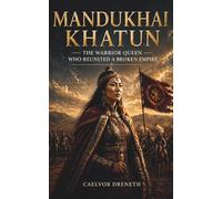 Mandukhai Khatun: The Warrior Queen Who Reunited a Broken Empire